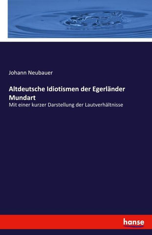 Altdeutsche Idiotismen der Egerländer Mundart