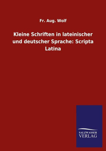 Kleine Schriften in lateinischer und deutscher Sprache: Scripta Latina