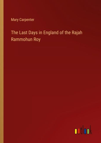 The Last Days in England of the Rajah Rammohun Roy