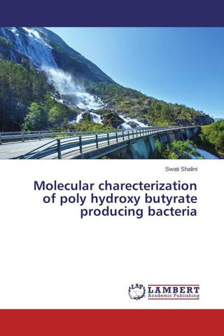 Molecular charecterization of poly hydroxy butyrate producing bacteria