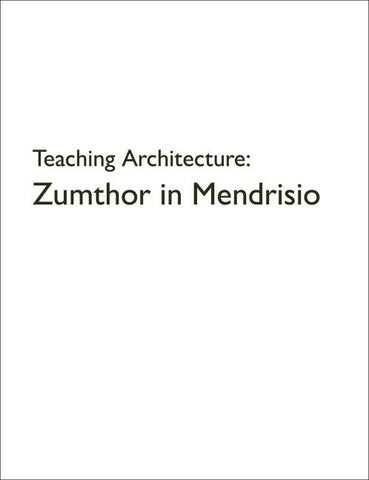 Teaching Architecture: Zumthor in Mendrisio