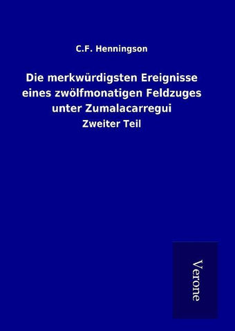 Die merkwürdigsten Ereignisse eines zwölfmonatigen Feldzuges unter Zumalacarregui