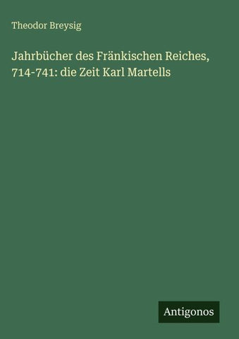 Jahrbücher des Fränkischen Reiches, 714-741: die Zeit Karl Martells