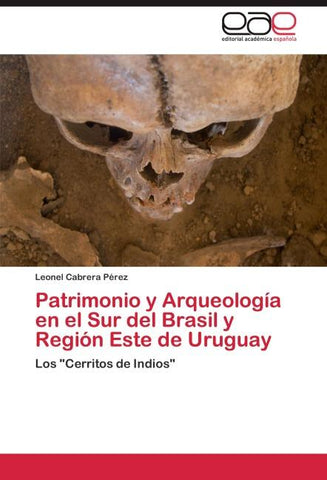 Patrimonio y Arqueología en el Sur del Brasil y Región Este de Uruguay