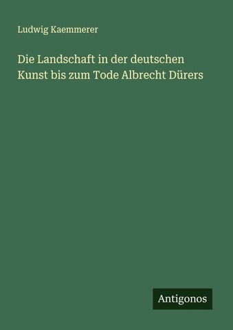 Die Landschaft in der deutschen Kunst bis zum Tode Albrecht Dürers