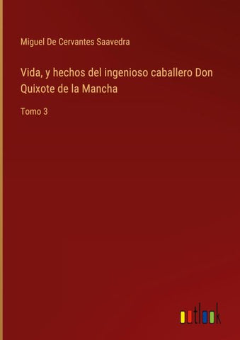 Vida, y hechos del ingenioso caballero Don Quixote de la Mancha