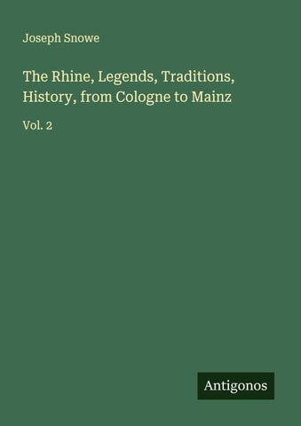 The Rhine, Legends, Traditions, History, from Cologne to Mainz