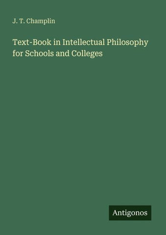 Text-Book in Intellectual Philosophy for Schools and Colleges