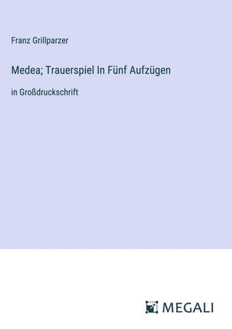 Medea; Trauerspiel In Fünf Aufzügen