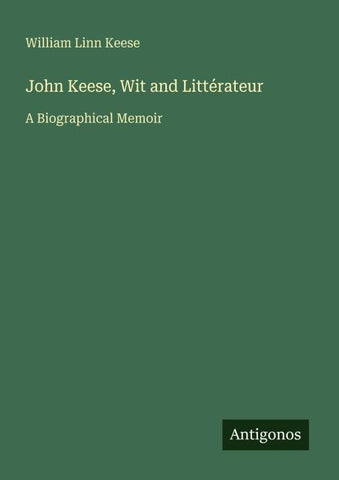 John Keese, Wit and Littérateur