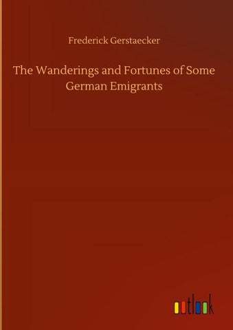 The Wanderings and Fortunes of Some German Emigrants