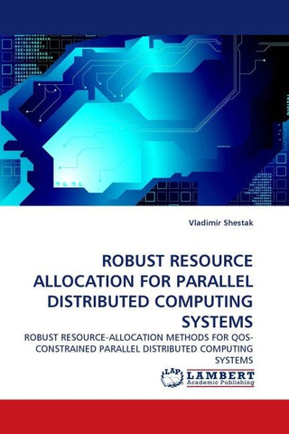ROBUST RESOURCE ALLOCATION FOR PARALLEL DISTRIBUTED COMPUTING SYSTEMS