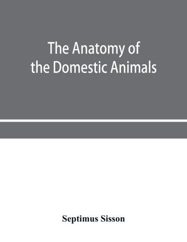 The anatomy of the domestic animals