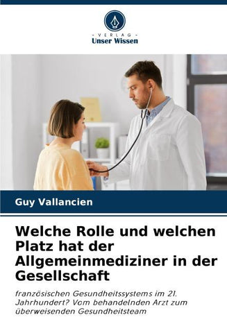 Welche Rolle und welchen Platz hat der Allgemeinmediziner in der Gesellschaft