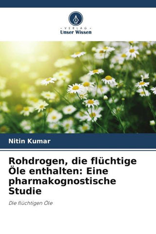 Rohdrogen, die flüchtige Öle enthalten: Eine pharmakognostische Studie