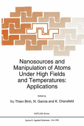 Nanosources and Manipulation of Atoms Under High Fields and Temperatures: Applications
