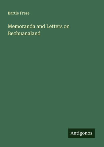 Memoranda and Letters on Bechuanaland