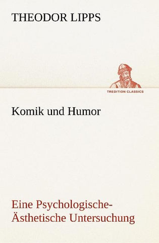 Komik und Humor Eine Psychologische-Ästhetische Untersuchung