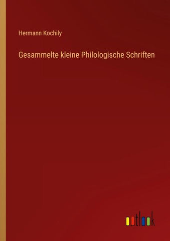 Gesammelte kleine Philologische Schriften
