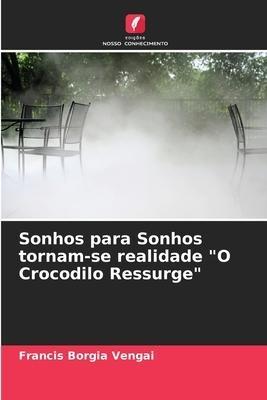 Sonhos para Sonhos tornam-se realidade "O Crocodilo Ressurge"