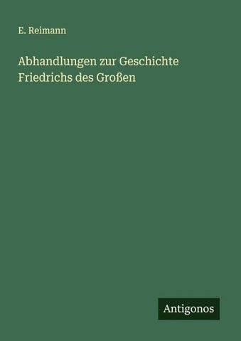 Abhandlungen zur Geschichte Friedrichs des Großen