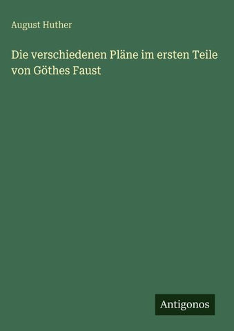 Die verschiedenen Pläne im ersten Teile von Göthes Faust
