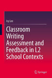 Classroom Writing Assessment and Feedback in L2 School Contexts