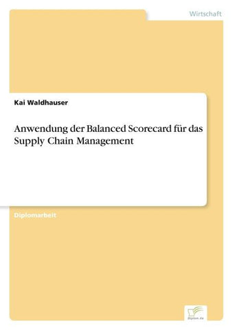 Anwendung der Balanced Scorecard für das Supply Chain Management