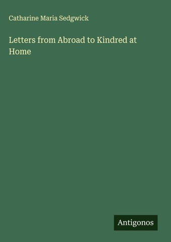 Letters from Abroad to Kindred at Home
