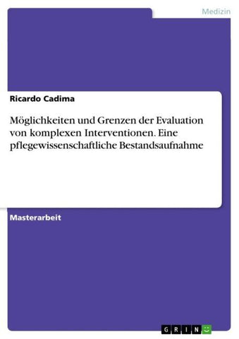 Möglichkeiten und Grenzen der Evaluation von komplexen Interventionen. Eine pflegewissenschaftliche Bestandsaufnahme