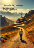 Himmlische Umwege Der Weg eines ewigen Optimisten