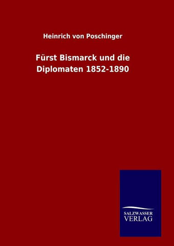 Fürst Bismarck und die Diplomaten 1852-1890