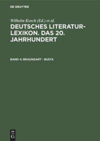 Deutsches Literatur-Lexikon. Das 20. Jahrhundert / Braungart - Busta