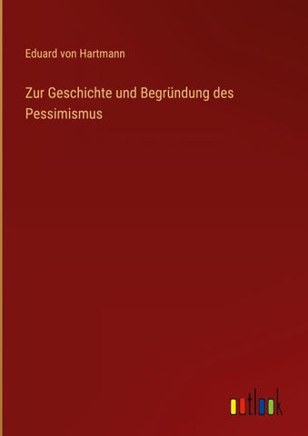 Zur Geschichte und Begründung des Pessimismus