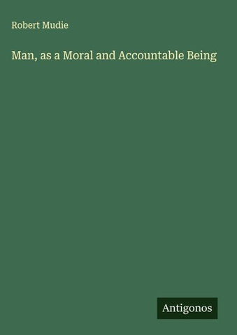 Man, as a Moral and Accountable Being
