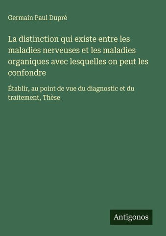 La distinction qui existe entre les maladies nerveuses et les maladies organiques avec lesquelles on peut les confondre