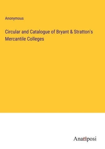 Circular and Catalogue of Bryant & Stratton's Mercantile Colleges