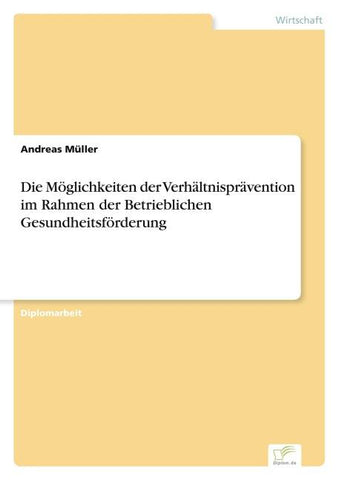 Die Möglichkeiten der Verhältnisprävention im Rahmen der Betrieblichen Gesundheitsförderung