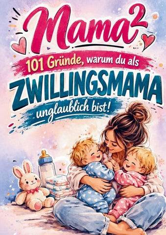 Mama² - 101 Gründe, warum du als Zwillingsmama unglaublich bist!