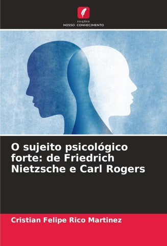 O sujeito psicológico forte: de Friedrich Nietzsche e Carl Rogers