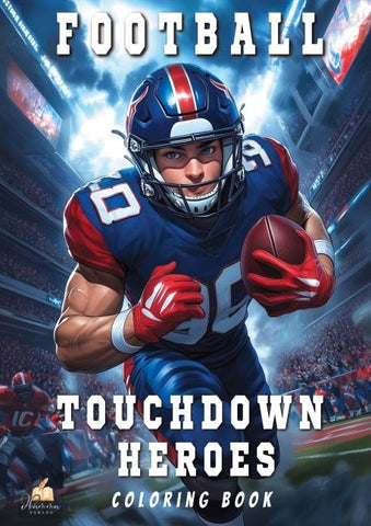 Touchdown Heroes - The Ultimate Football Coloring Book for Kids Aged 8-12