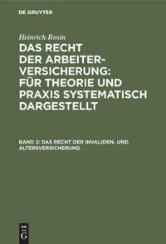 Heinrich Rosin: Das Recht der Arbeiterversicherung: Für Theorie und... / Das Recht der Invaliden- und Altersversicherung