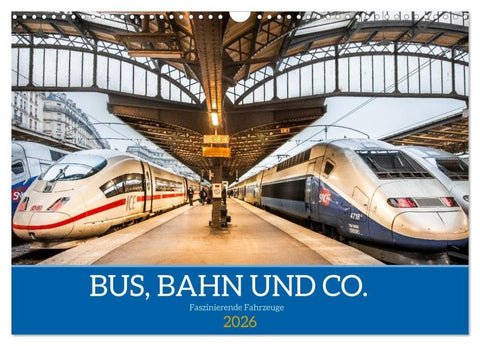 Bus, Bahn und Co. - Faszinierende Fahrzeuge (Wandkalender 2026 DIN A3 quer), CALVENDO Monatskalender