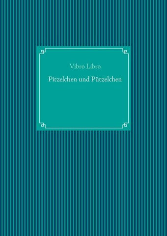Pitzelchen und Pützelchen