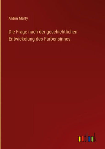 Die Frage nach der geschichtlichen Entwickelung des Farbensinnes