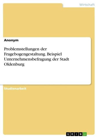 Problemstellungen der Fragebogengestaltung. Beispiel Unternehmensbefragung der Stadt Oldenburg
