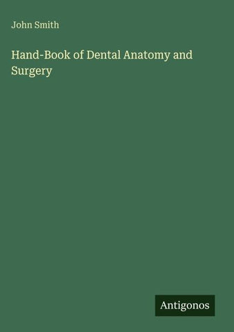 Hand-Book of Dental Anatomy and Surgery