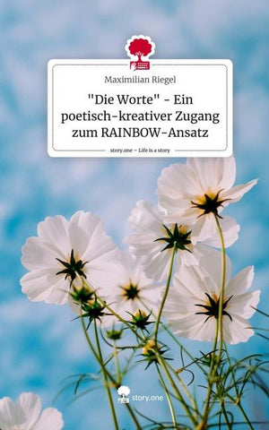 "Die Worte" - Ein poetisch-kreativer Zugang zum RAINBOW-Ansatz. Life is a Story - story.one