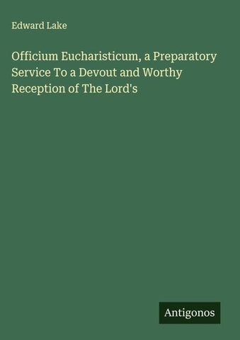 Officium Eucharisticum, a Preparatory Service To a Devout and Worthy Reception of The Lord's