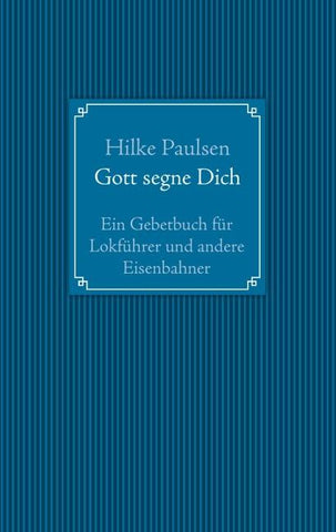 Gott segne Dich. Ein Gebetbuch für Lokführer und andere Eisenbahner